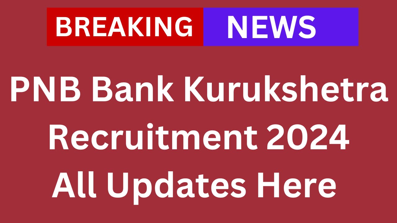 PNB Bank Kurukshetra Recruitment 2024