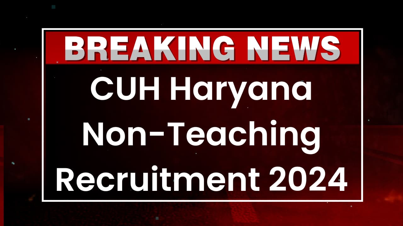CUH Haryana Non-Teaching Recruitment 2024