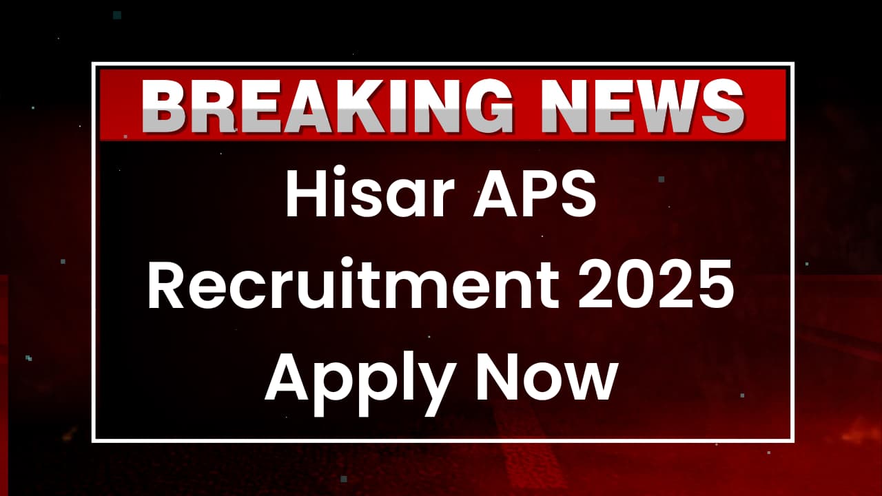 Hisar APS Recruitment 2025